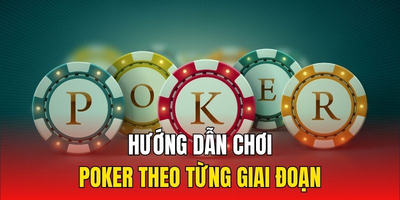 Hướng dẫn chơi Poker theo từng giai đoạn