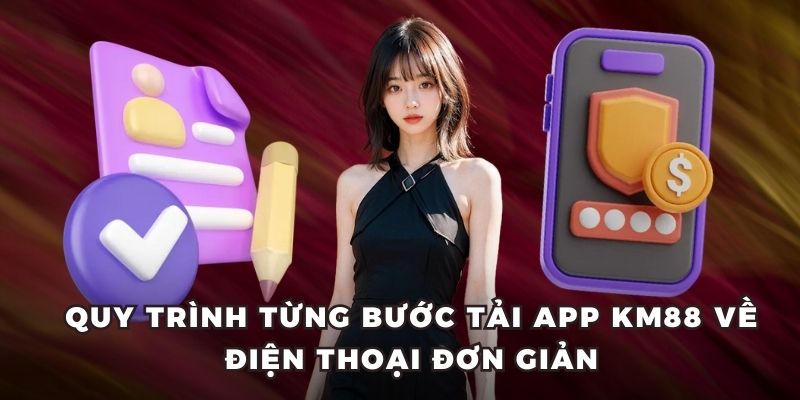 Quy trình từng bước tải app KM88 về điện thoại đơn giản