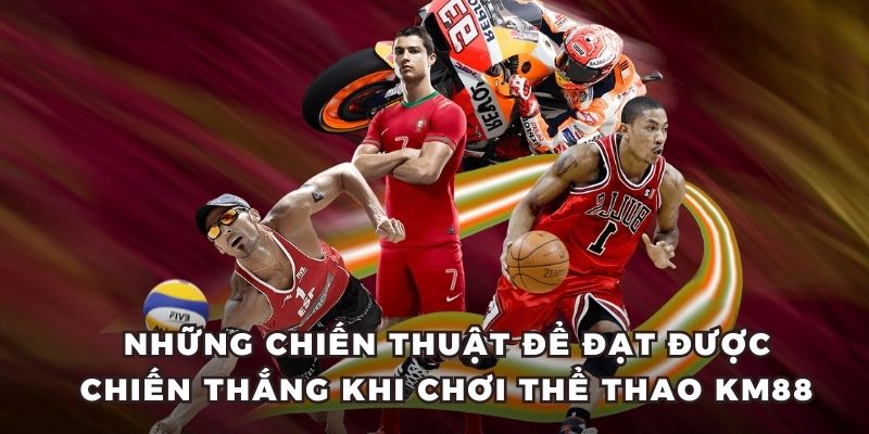 Những chiến thuật để đạt được chiến thắng khi chơi thể thao KM88