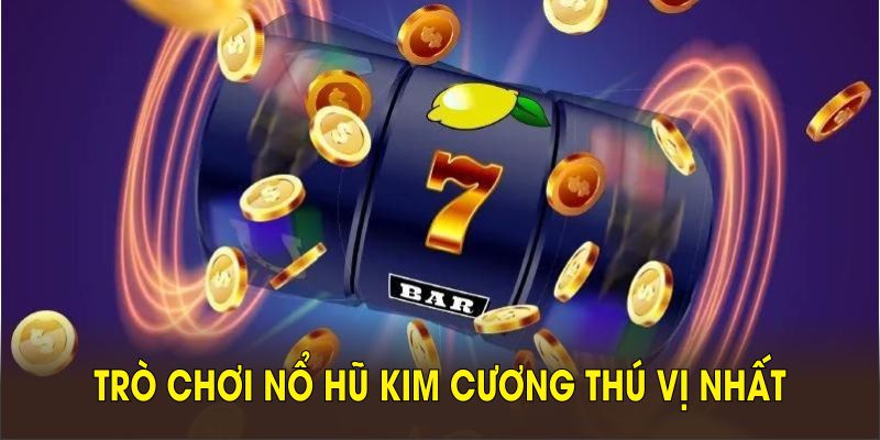 Trải nghiệm trò chơi nổ hũ Kim Cương thú vị nhất